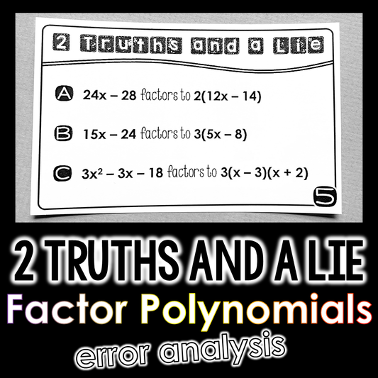 "2 Truths and a Lie" Factoring Polynomials & Quadratics Error Analysis Activity